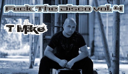 T Mike (techron.sk) - Fuck The Disco vol. 4 / 2011